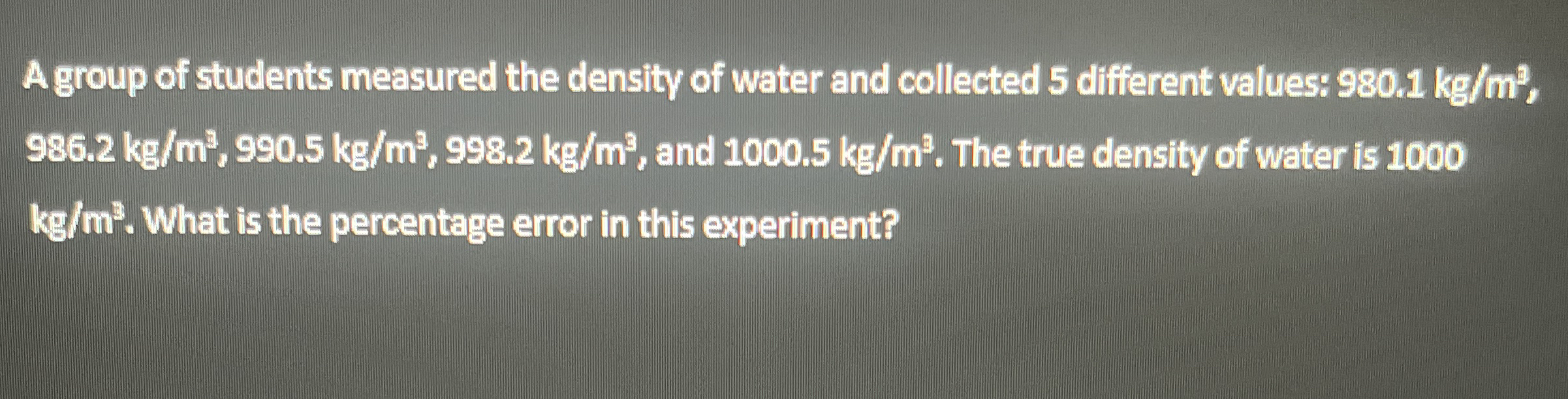 A group of students measured the density of water