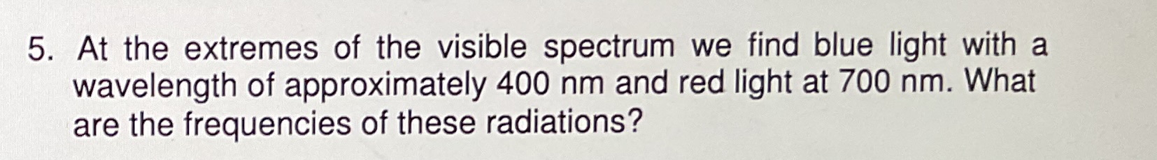 At the extremes of the visible spectrum we find