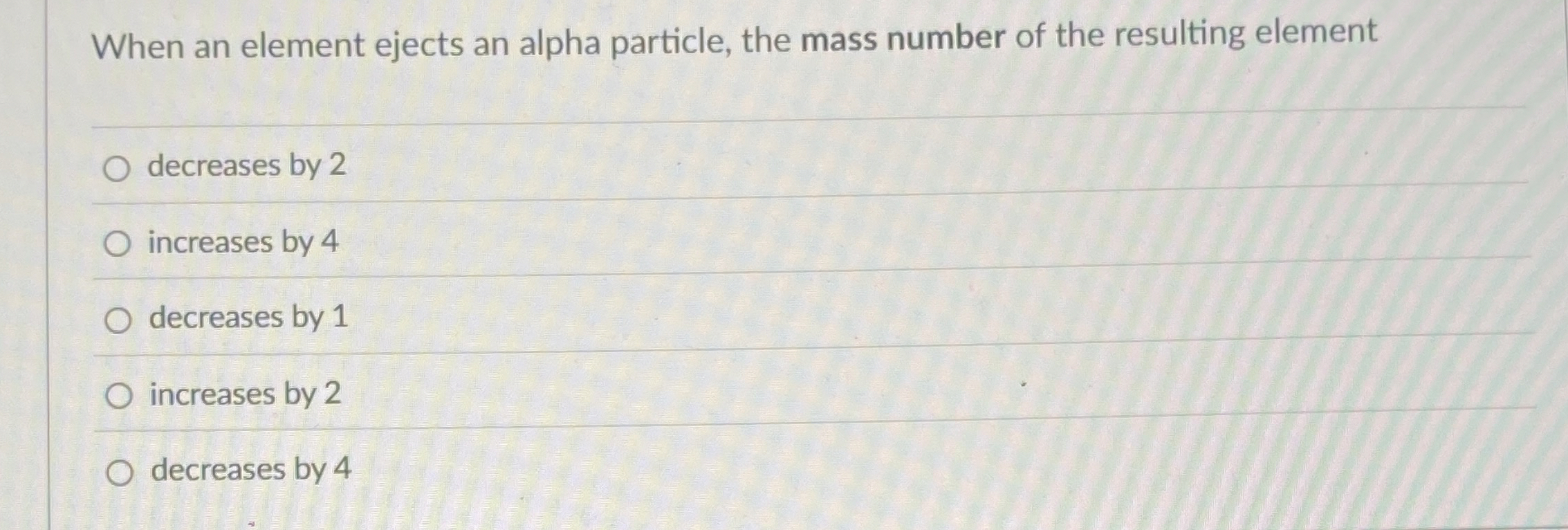 When an element ejects an alpha particle, the