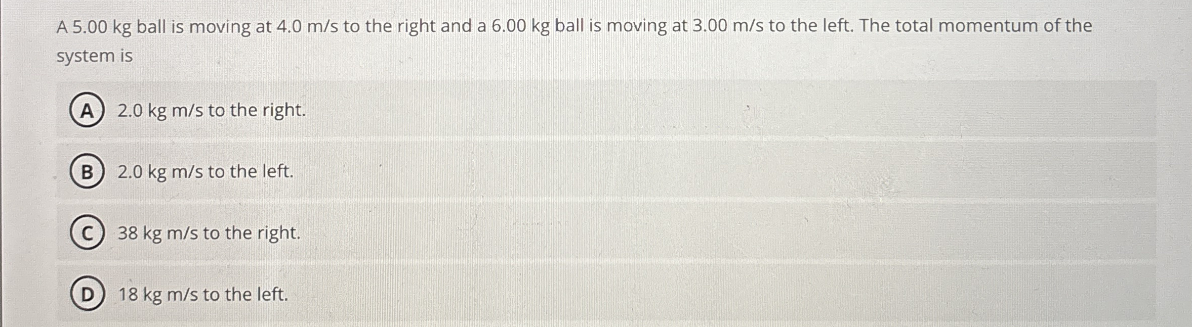 A 5 . 0 0 kg ball is moving at 4 . 0 m s to the