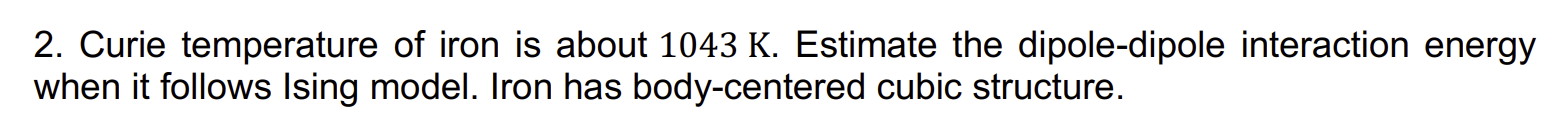 2 . Curie temperature of iron is about 1 0 4 3 K