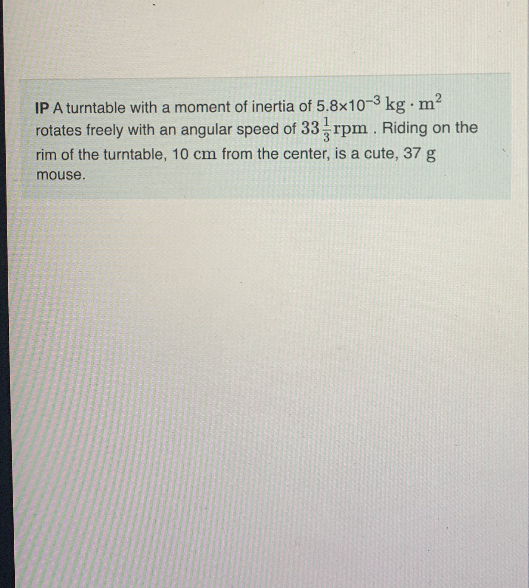 s IP A turntable with a moment of inertia of 5 .