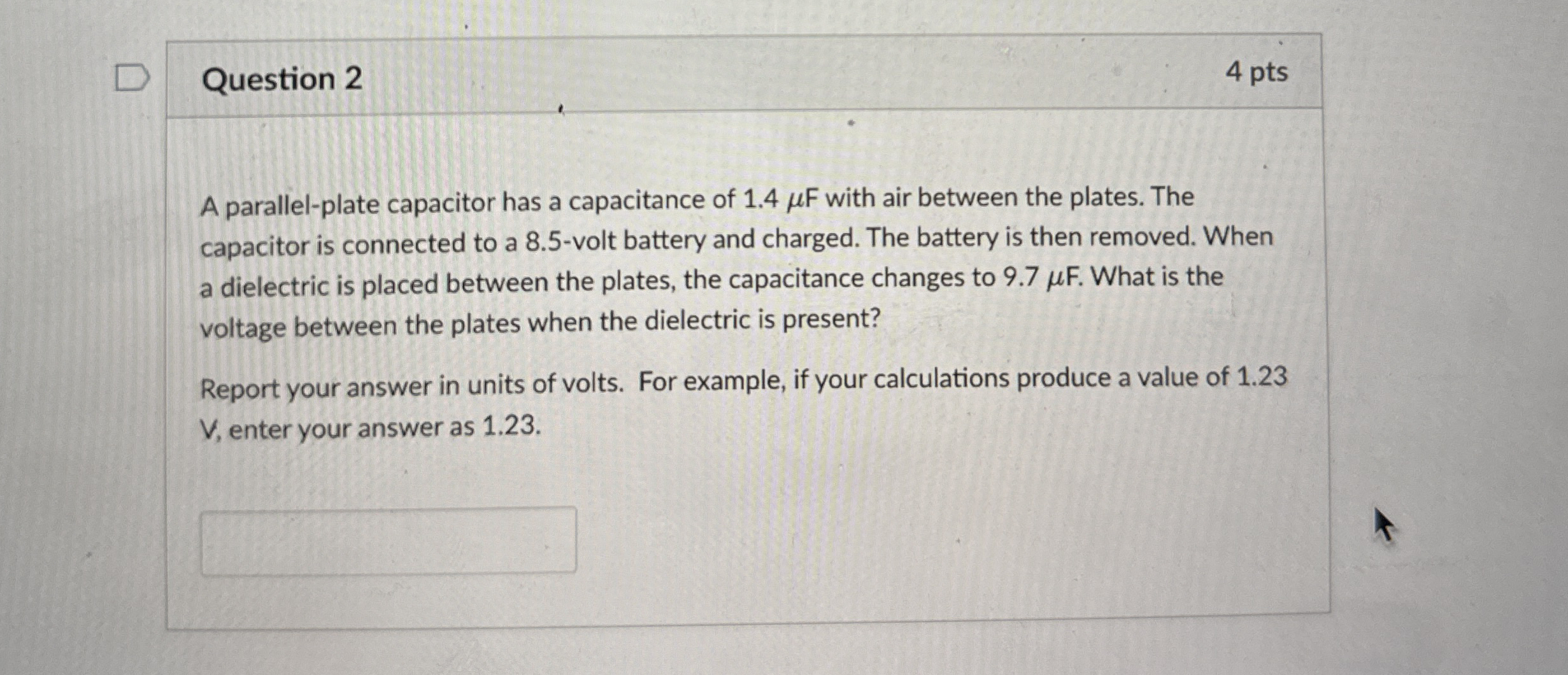 Question 2 4 pts A parallel - plate capacitor has