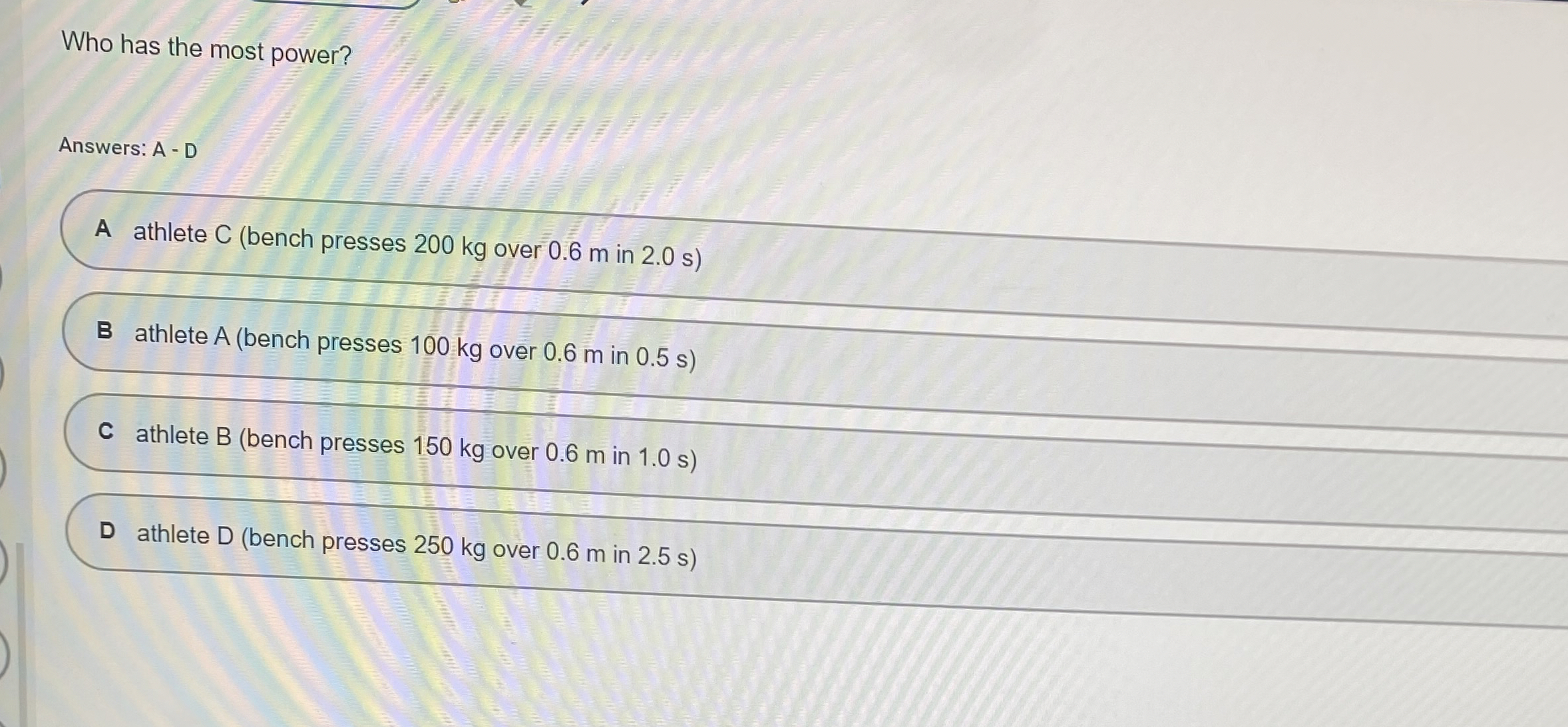 Who has the most power? Answers: A - D A athlete