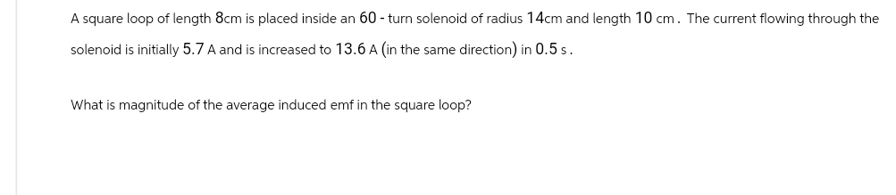 A square loop of length 8 cm is placed inside an