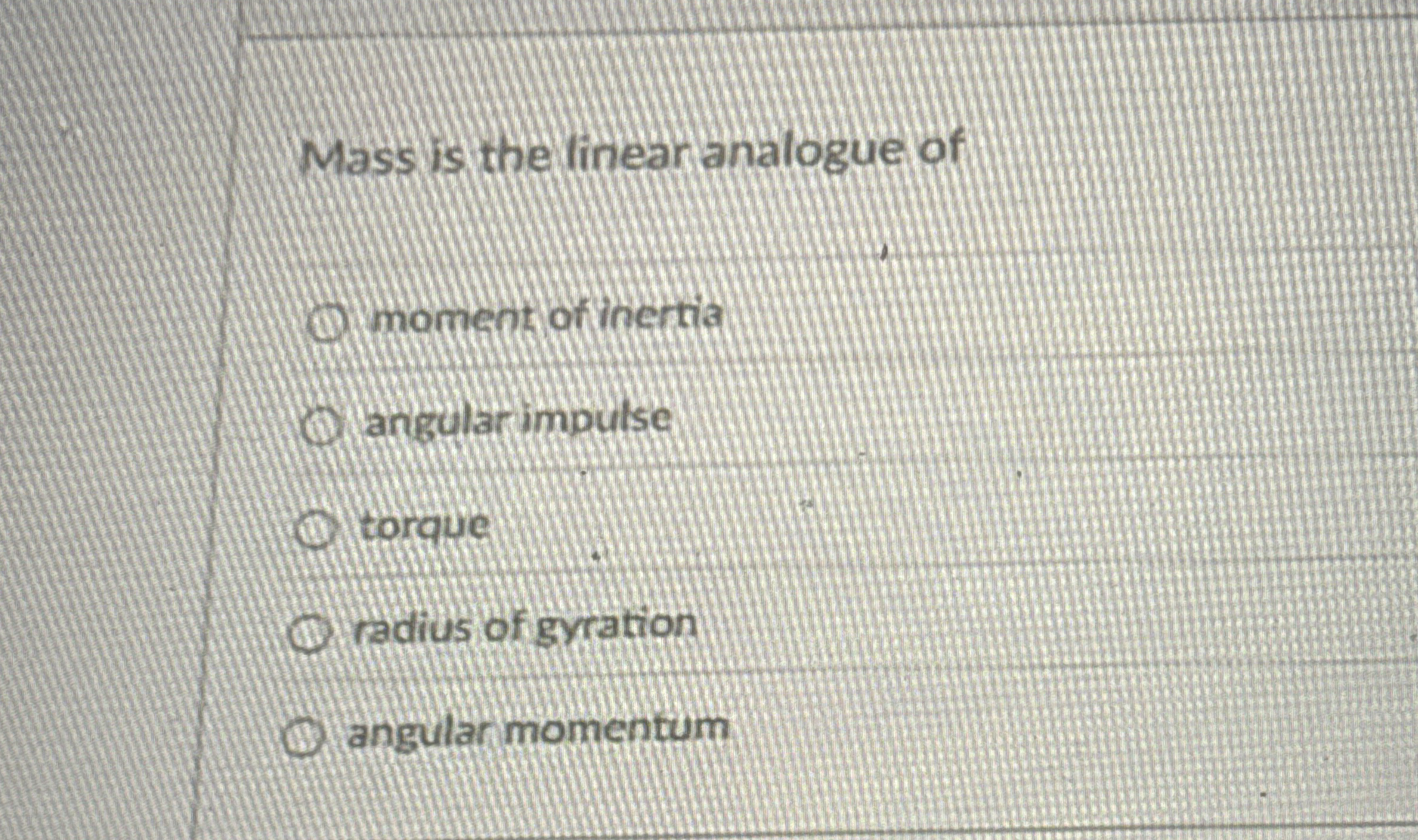 Mass is the finear analogue of moment of inertia
