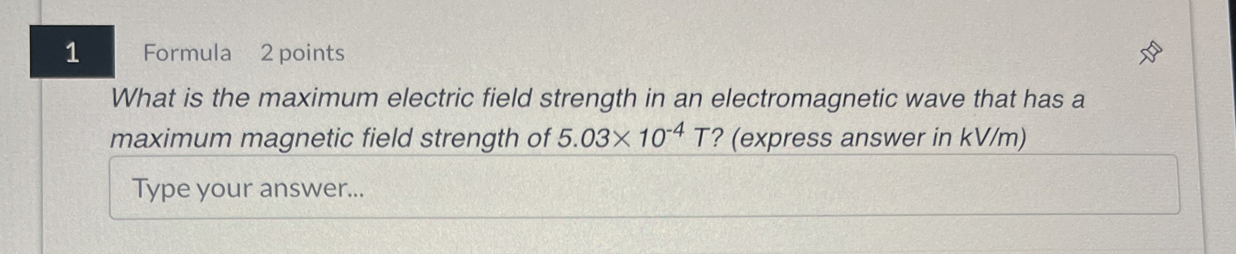 1 Formula 2 points What is the maximum electric