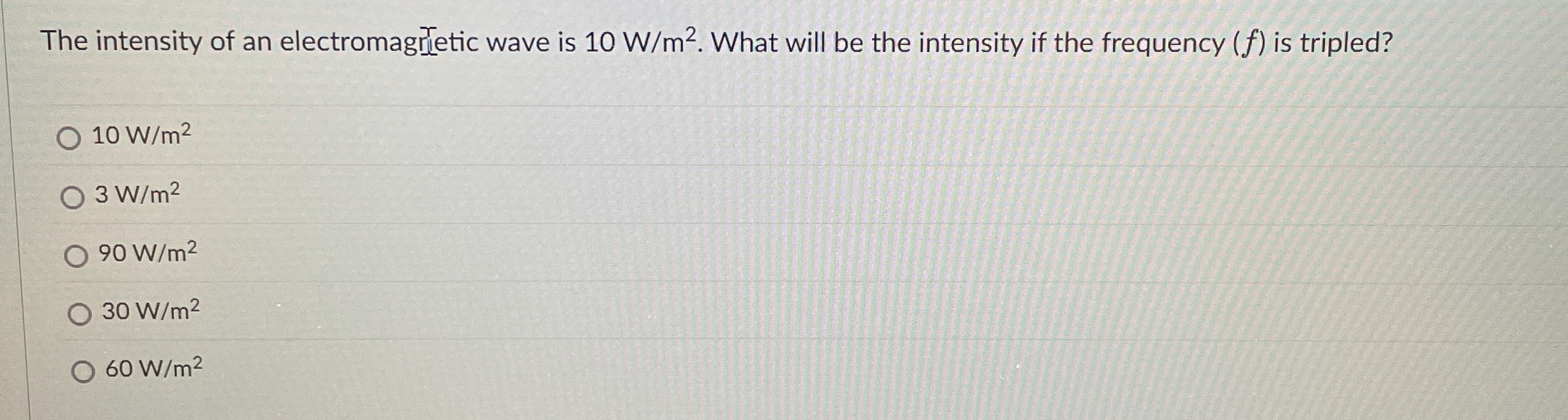 The intensity of an electromagretic wave is 1 0 W
