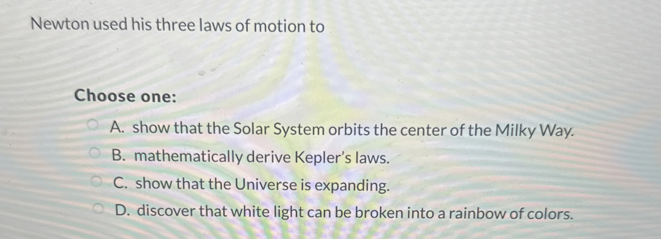 Newton used his three laws of motion to Choose
