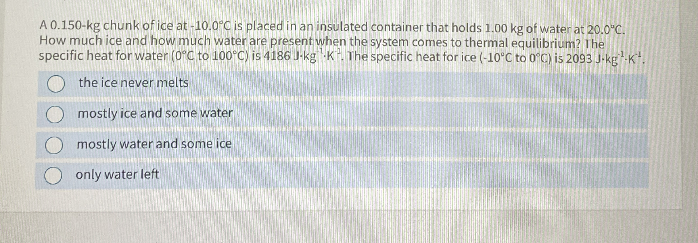 A 0 . 1 5 0 - kg chunk of ice at - 1 0 . 0 C is