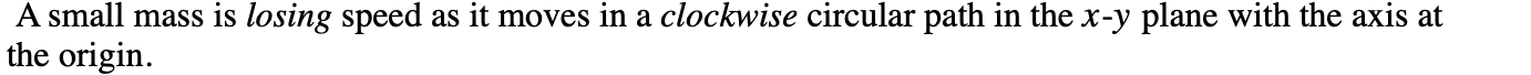 A small mass is losing speed as it moves in a