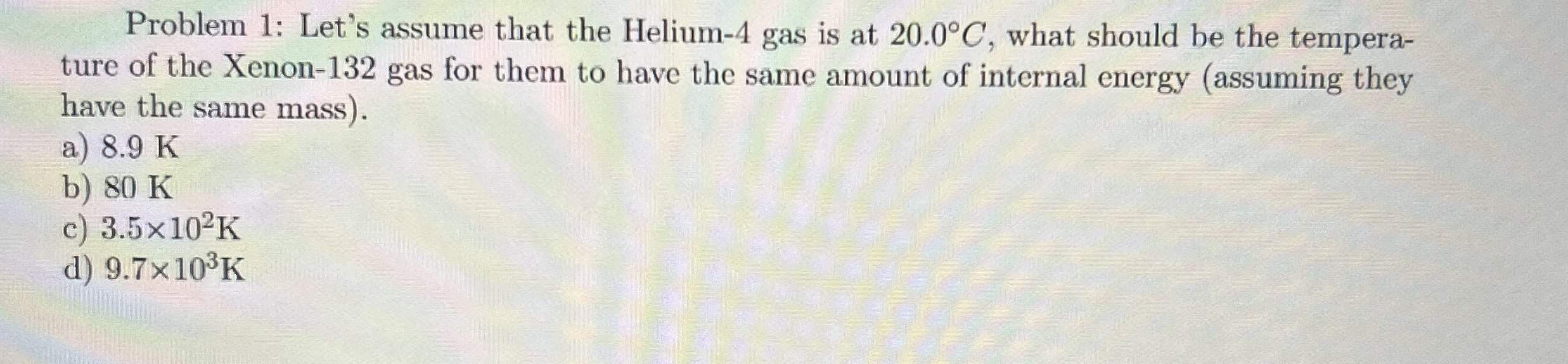 Problem 1 : Let's assume that the Helium - 4 gas