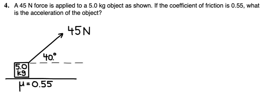 4 . A 4 5 N force is applied to a 5 . 0 kg object