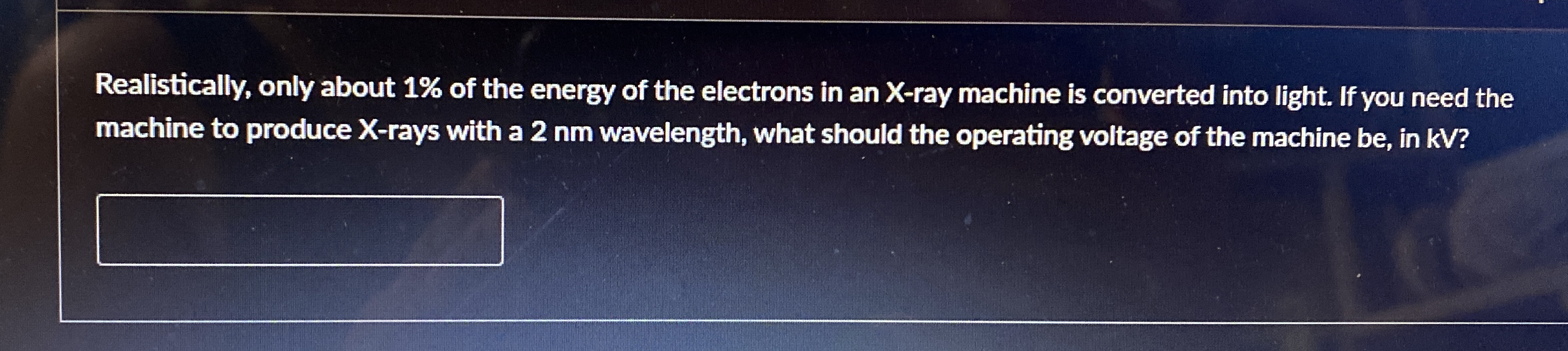 Realistically, only about 1 % of the energy of