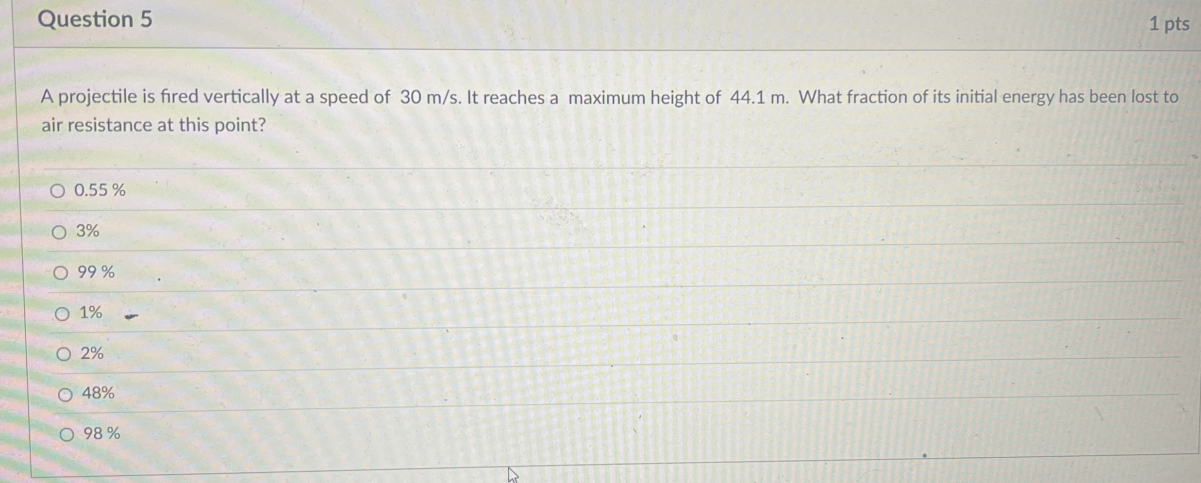 Question 5 1 pts A projectile is fired vertically