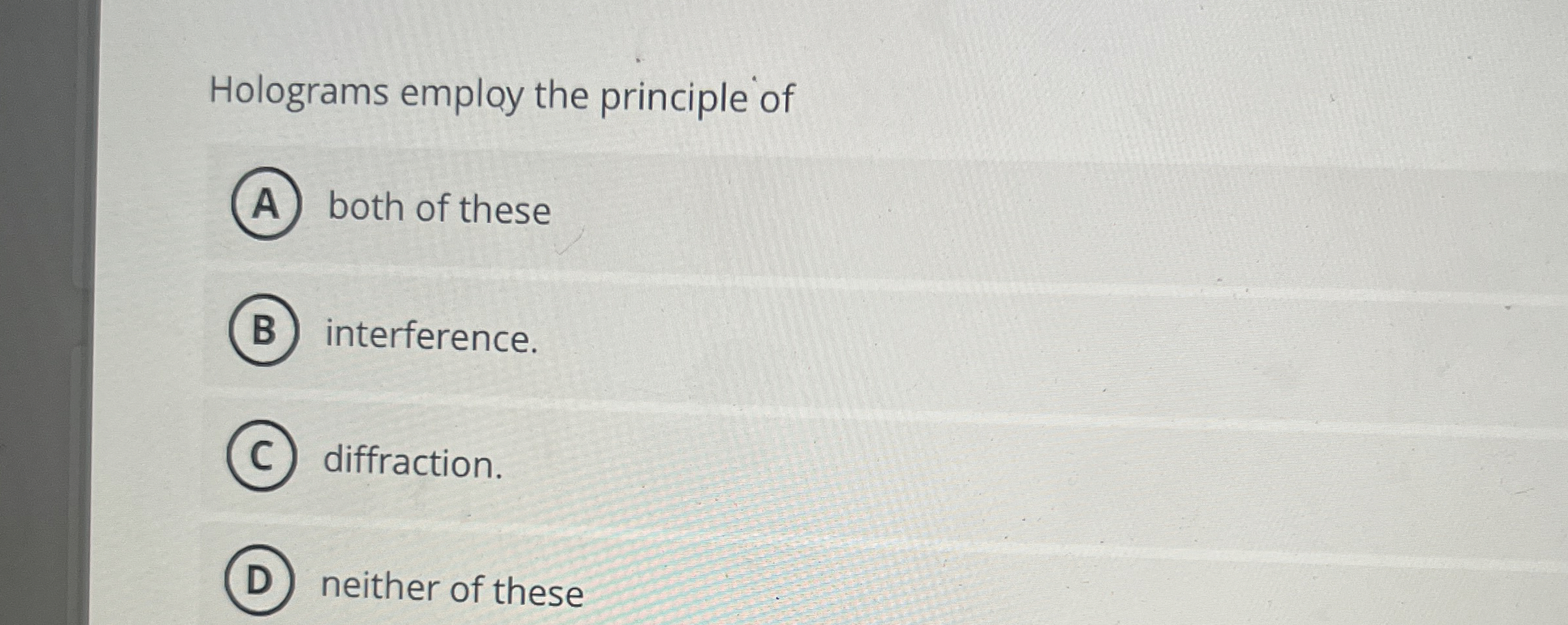 Holograms employ the principle of both of these