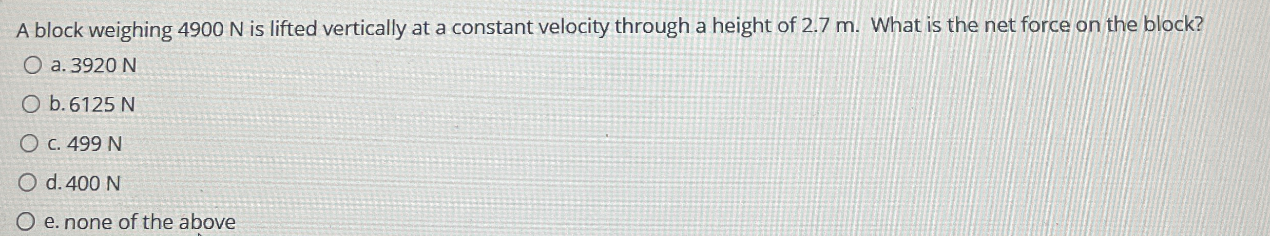 A block weighing 4 9 0 0 N is lifted vertically
