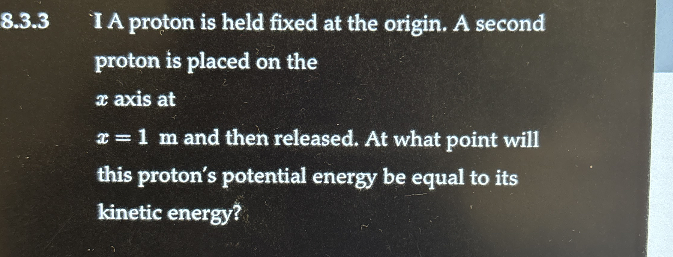 8 . 3 . 3 I A proton is held fixed at the origin.