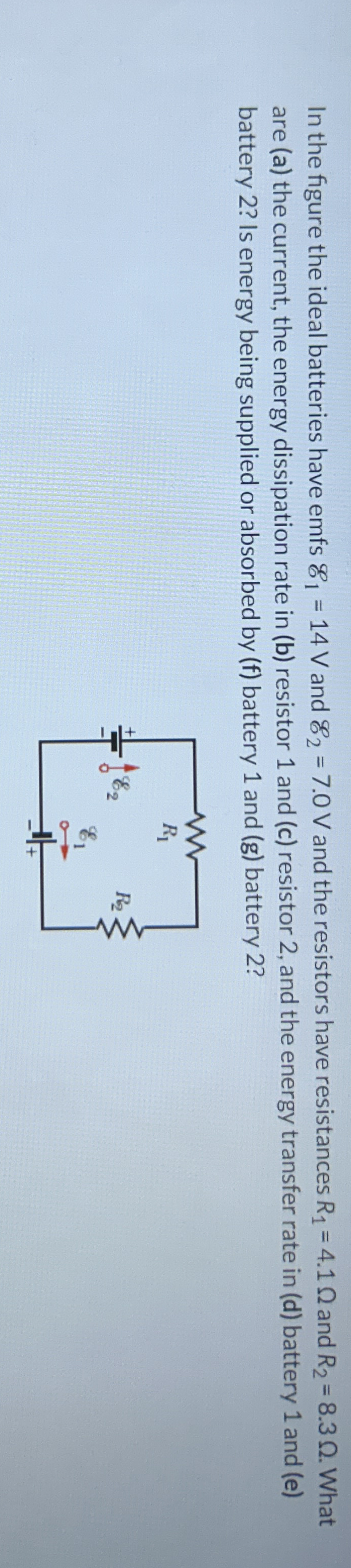 In the figure the ideal batteries have emfs E 1 =