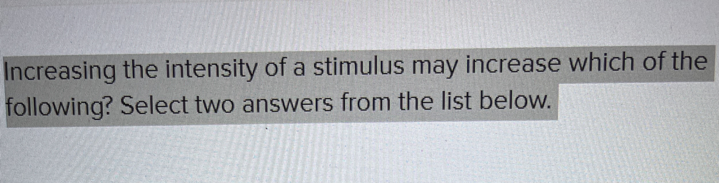 Increasing the intensity of a stimulus may