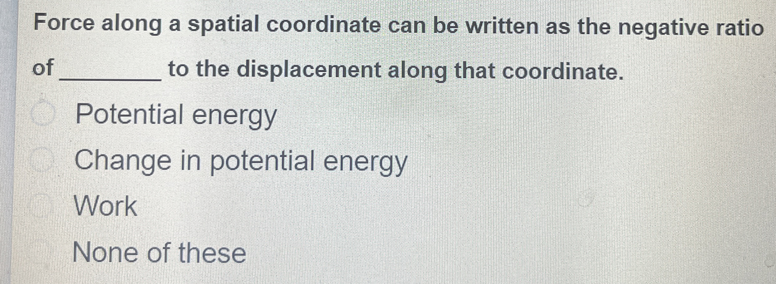 Force along a spatial coordinate can be written