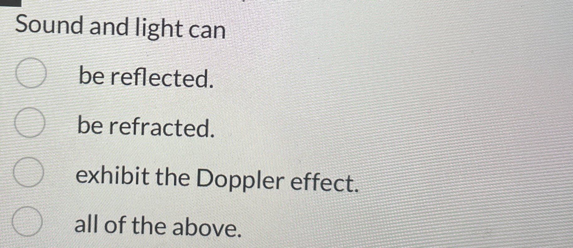 Sound and light can be reflected. be refracted.