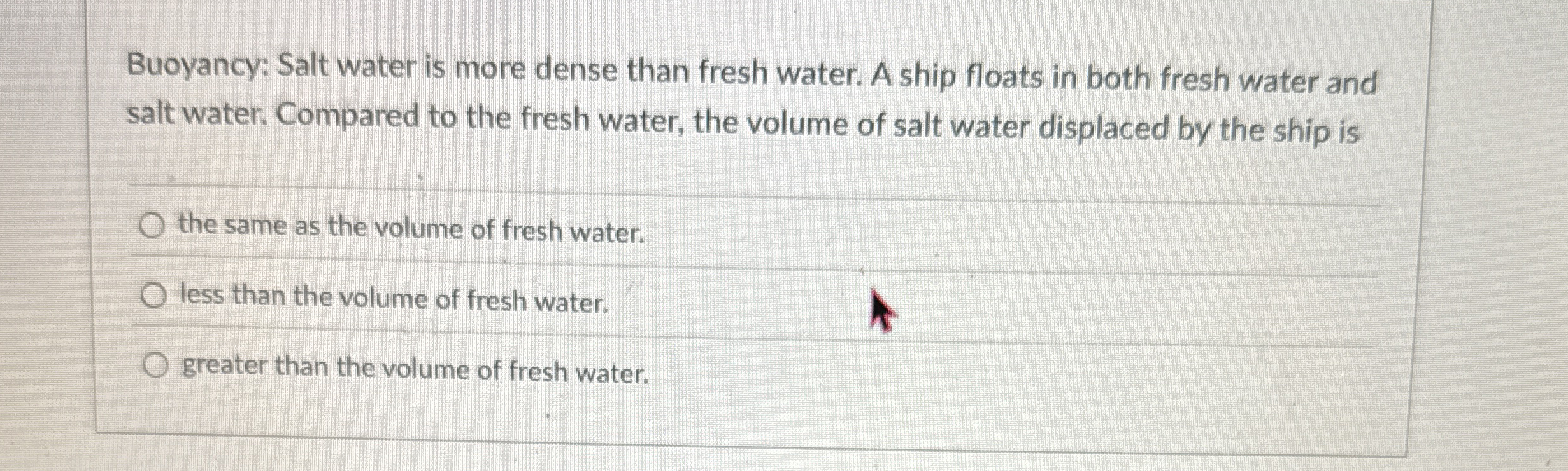 Buoyancy: Salt water is more dense than fresh
