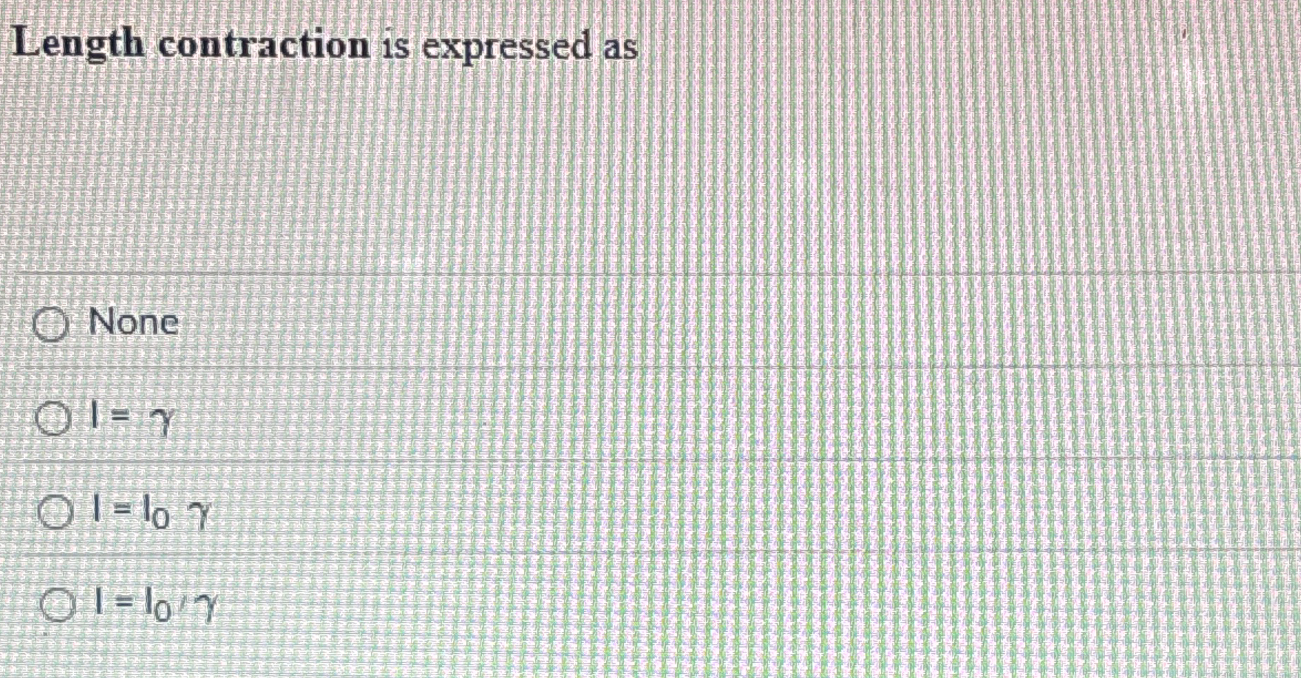 Length contraction is expressed as None 1 = I = 1