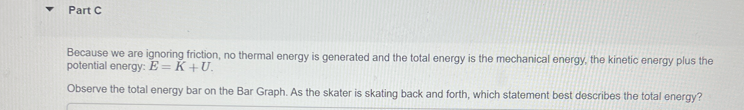 Part C Because we are ignoring friction, no