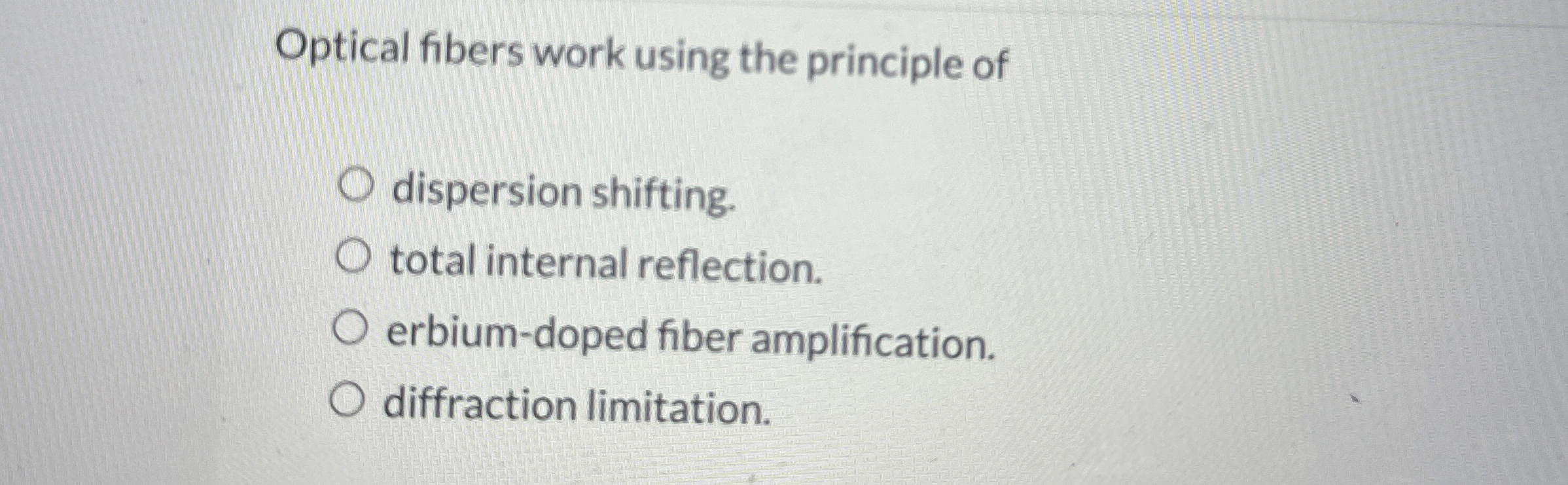 Optical fibers work using the principle of