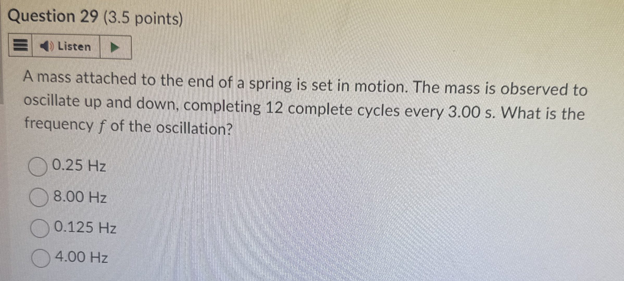 Question 2 9 ( 3 . 5 points ) Listen A mass