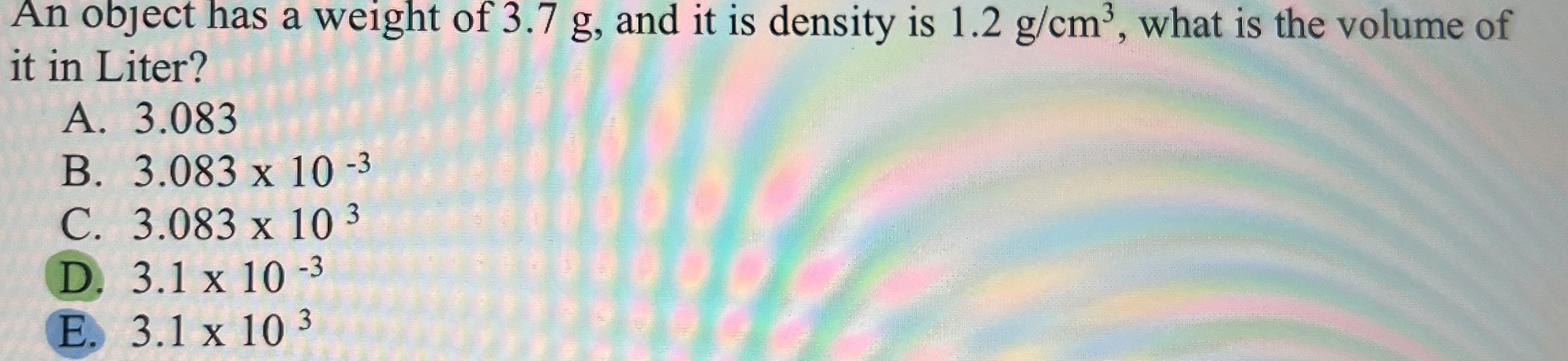 An object has a weight of 3 . 7 g , and it is