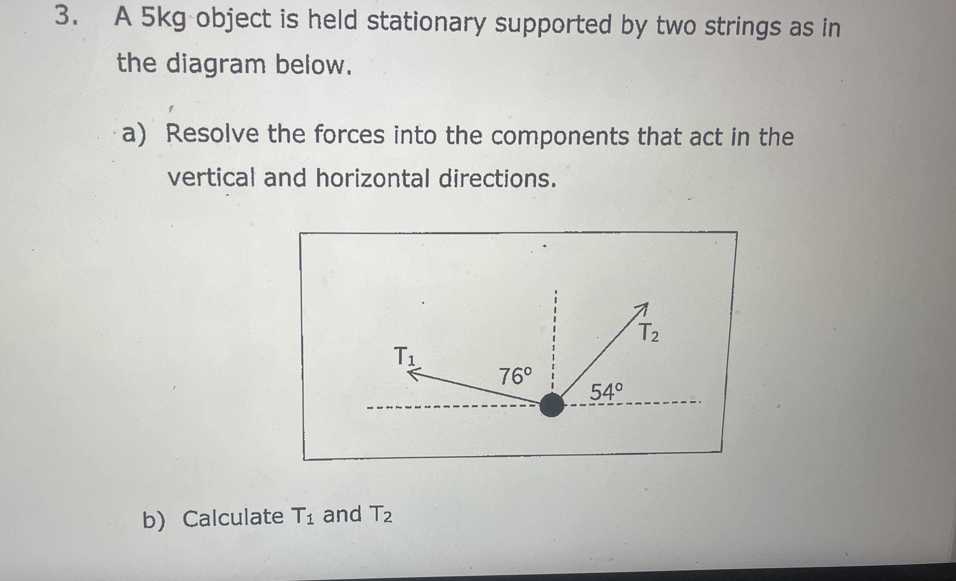 A 5 kg object is held stationary supported by two