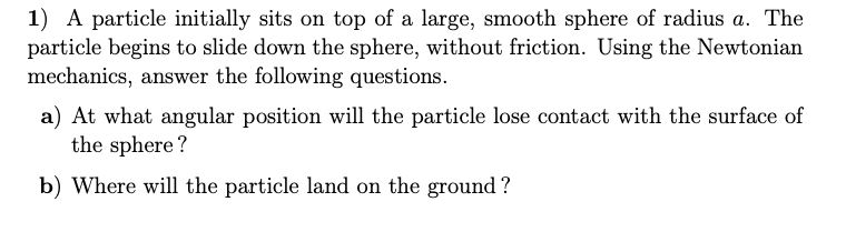 1 ) A particle initially sits on top of a large,