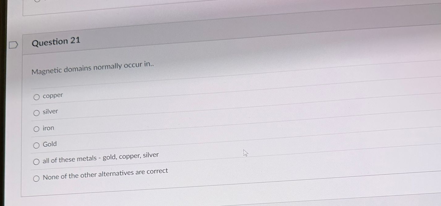 Question 2 1 Magnetic domains normally occur in .