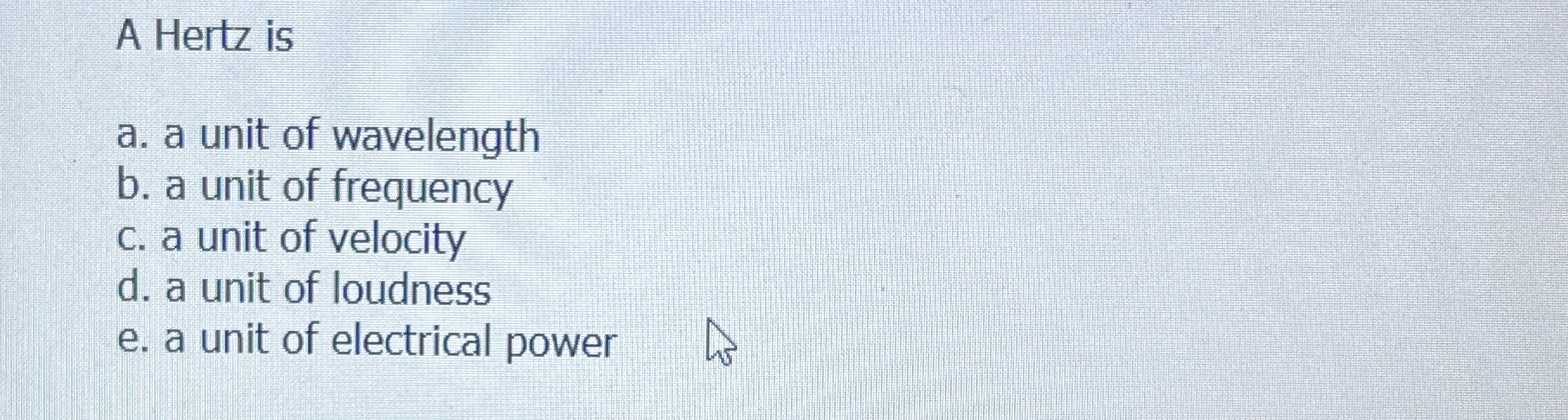 A Hertz is a . a unit of wavelength b . a unit of