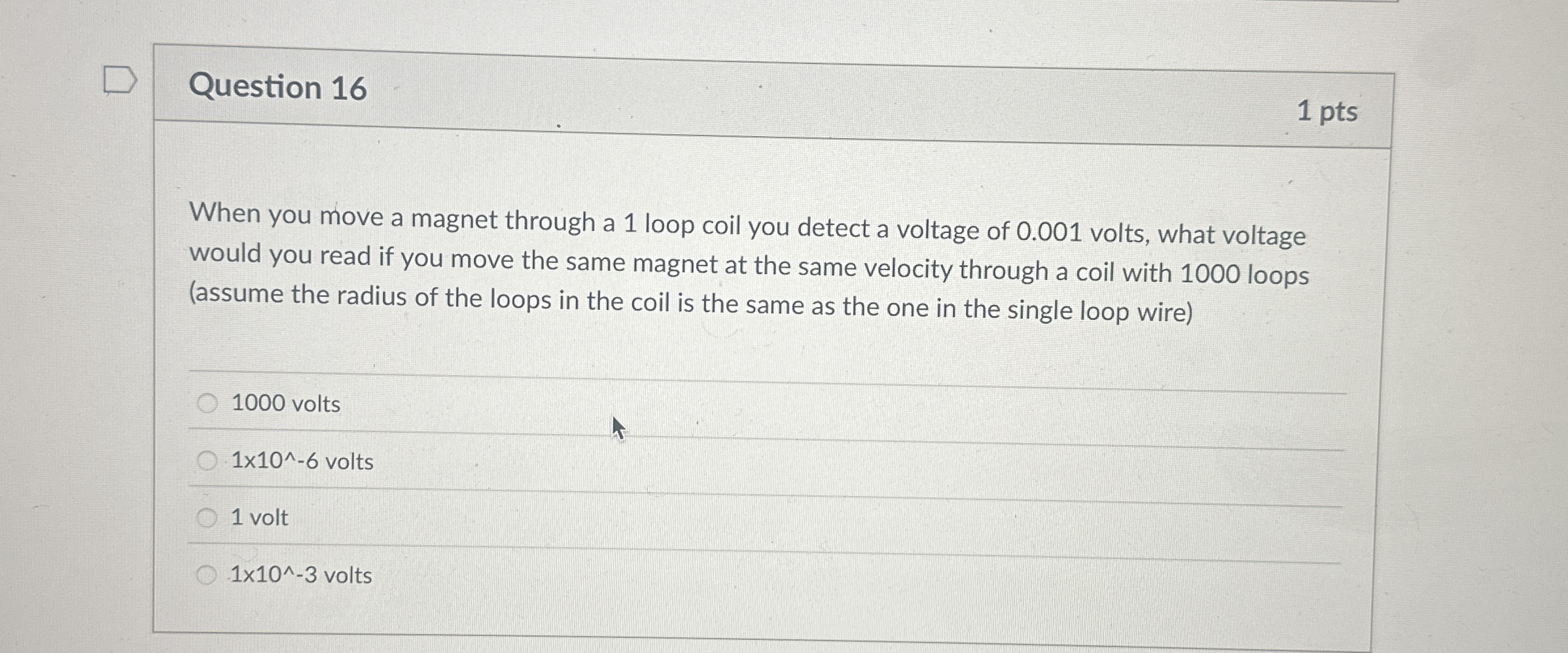 Question 1 6 1 pts When you move a magnet through