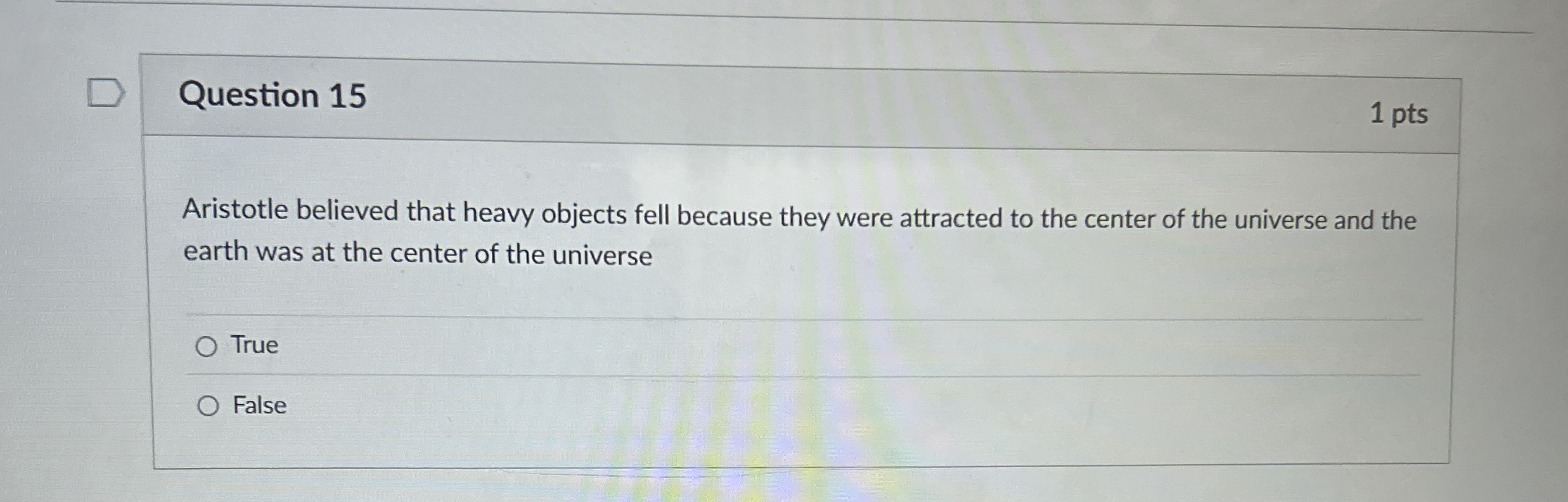 Question 1 5 1 pts Aristotle believed that heavy