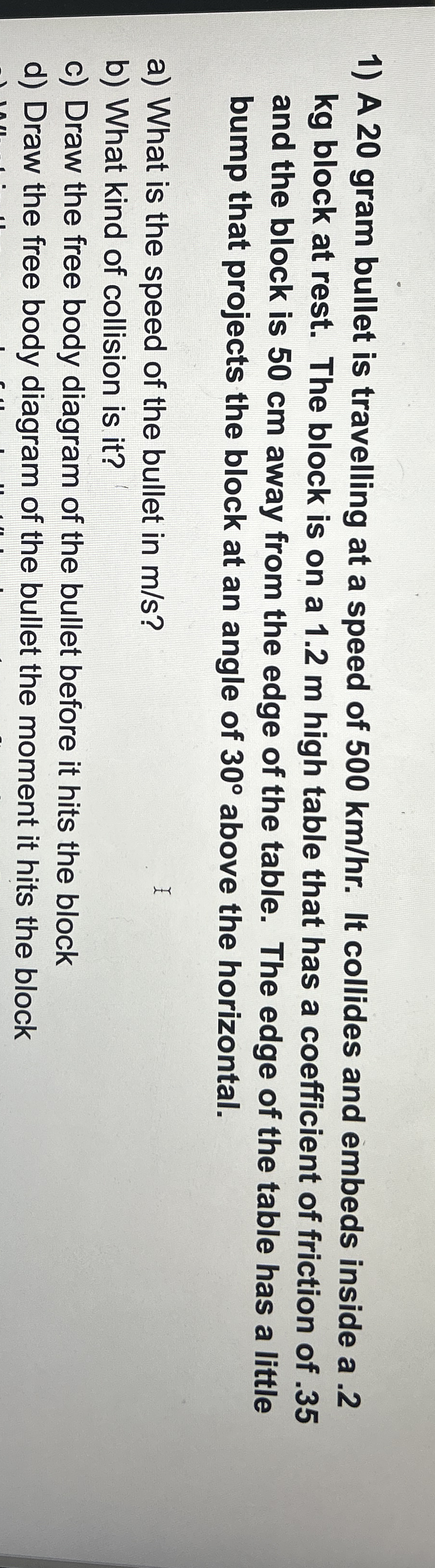 A 2 0 gram bullet is travelling at a speed of 5 0