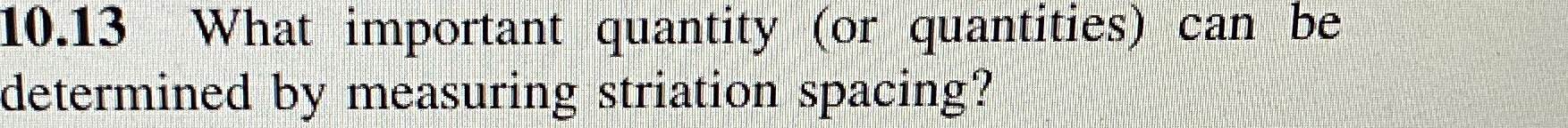 1 0 . 1 3 What important quantity ( or quantities