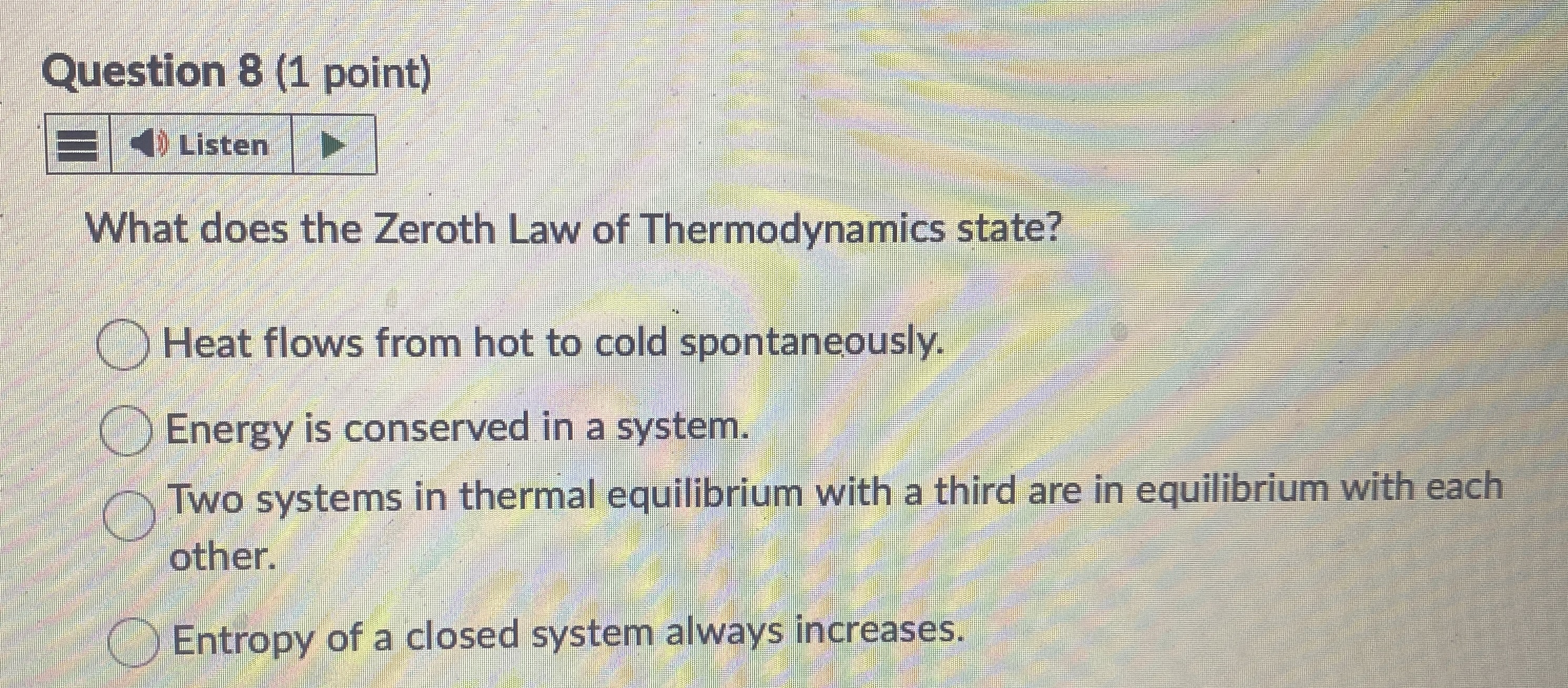 Question 8 ( 1 point ) Listen What does the