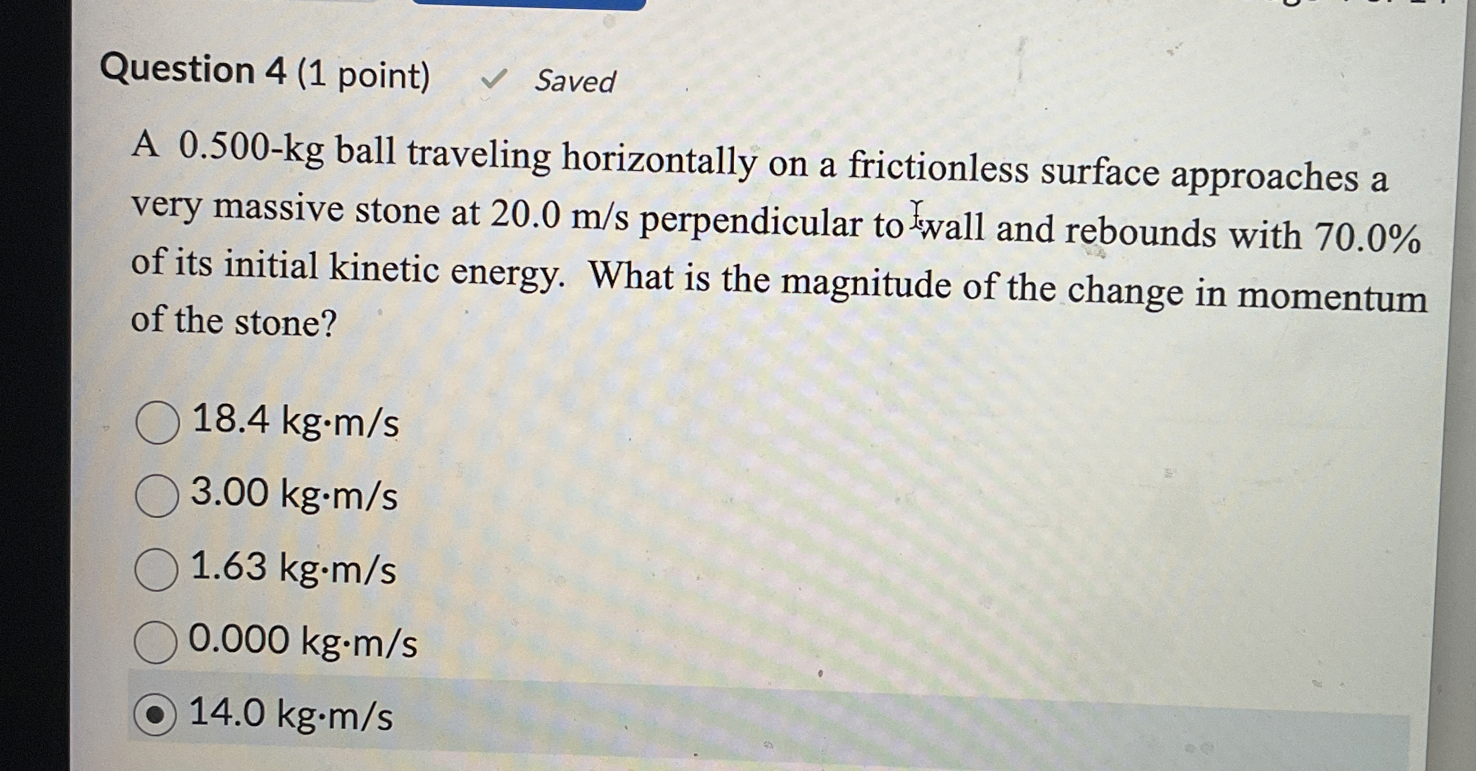 Question 4 ( 1 point ) Saved A 0 . 5 0 0 - k g