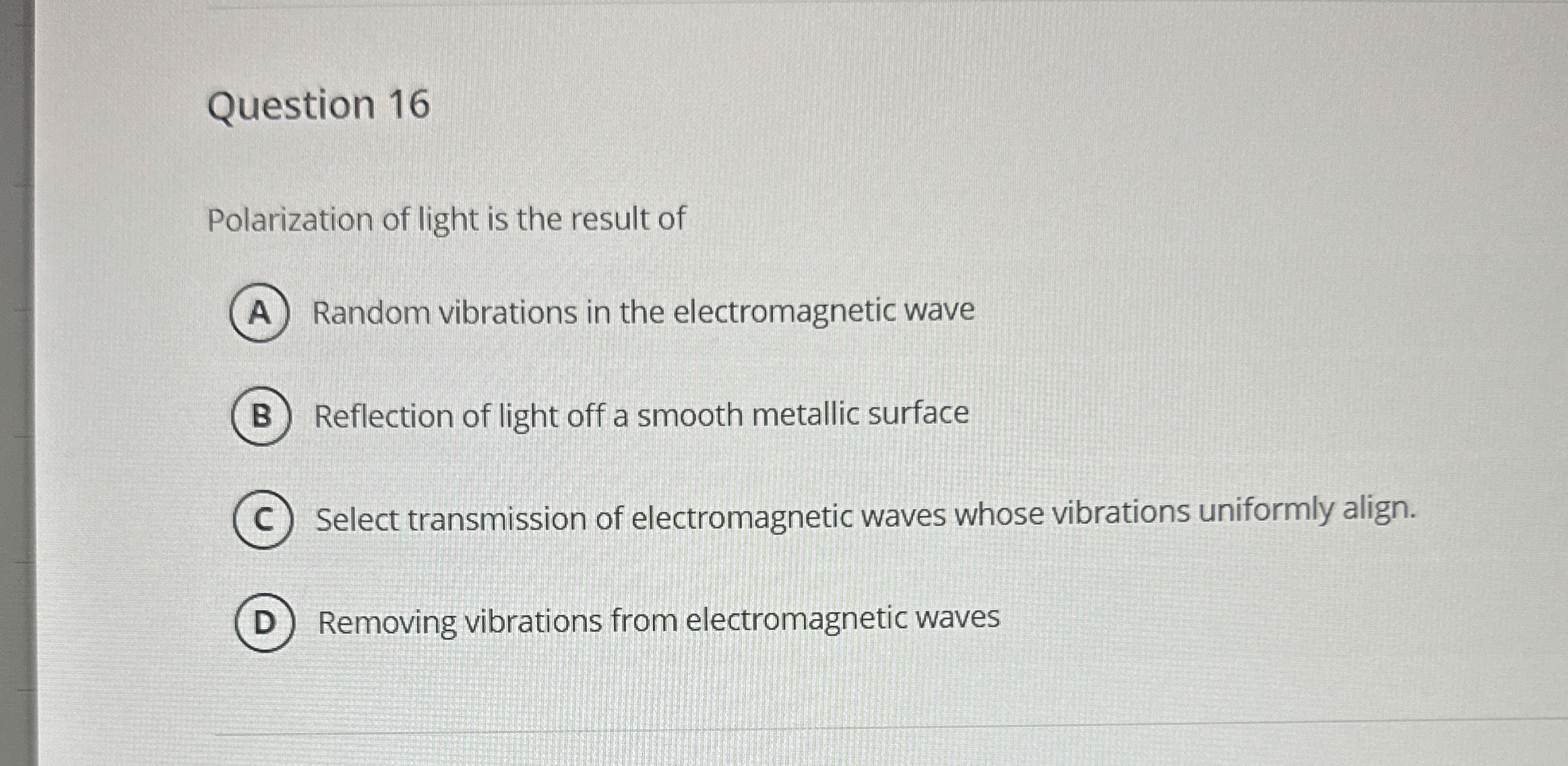 Question 1 6 Polarization of light is the result