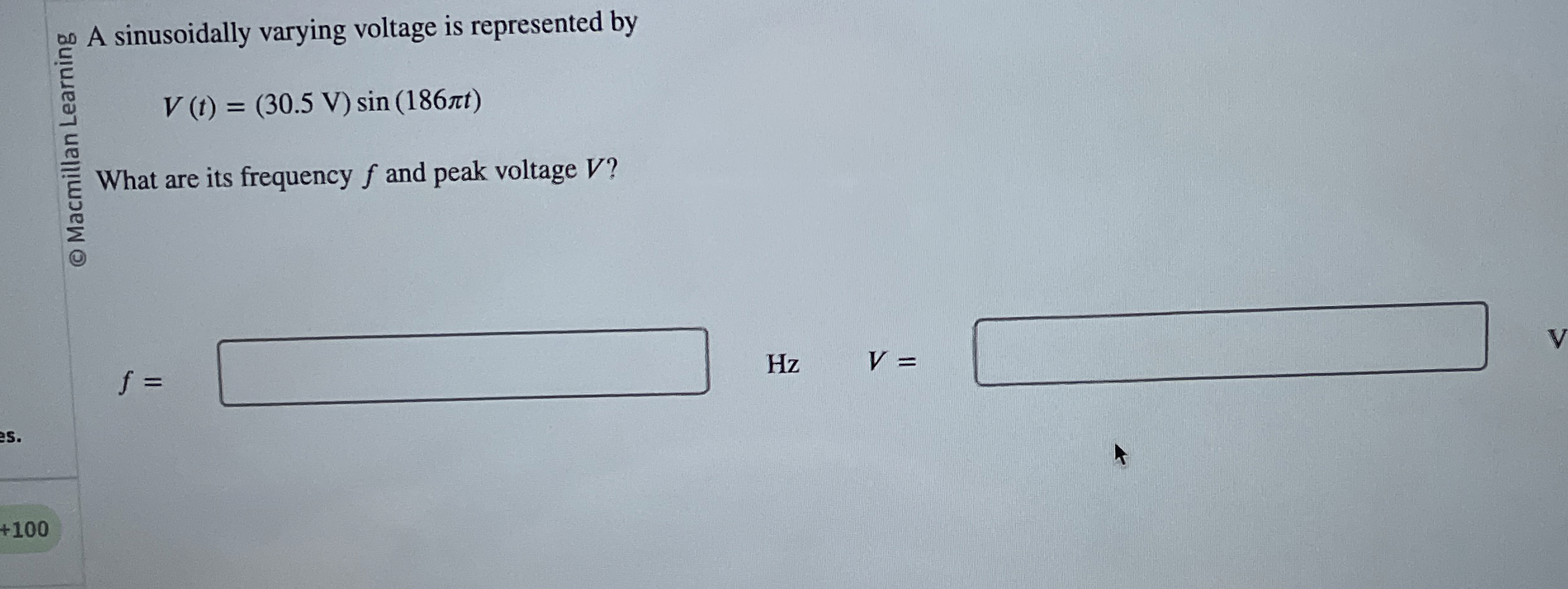 V ( t ) = ( 3 0 . 5 V ) s i n ( 1 8 6 t ) What