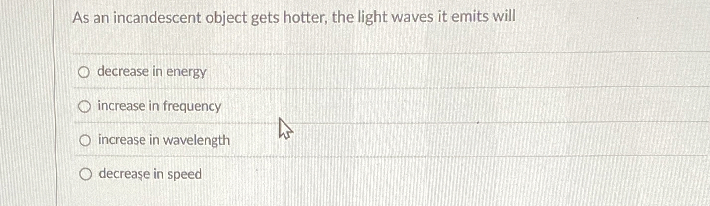 As an incandescent object gets hotter, the light