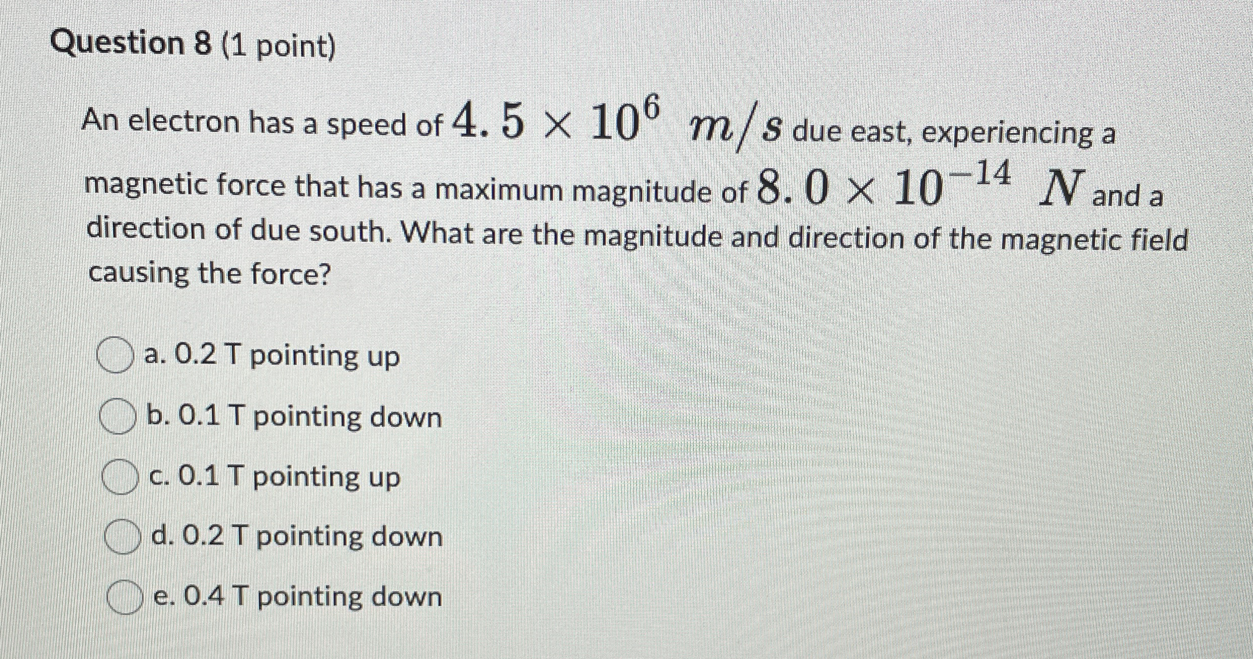 Question 8 ( 1 point ) An electron has a speed of