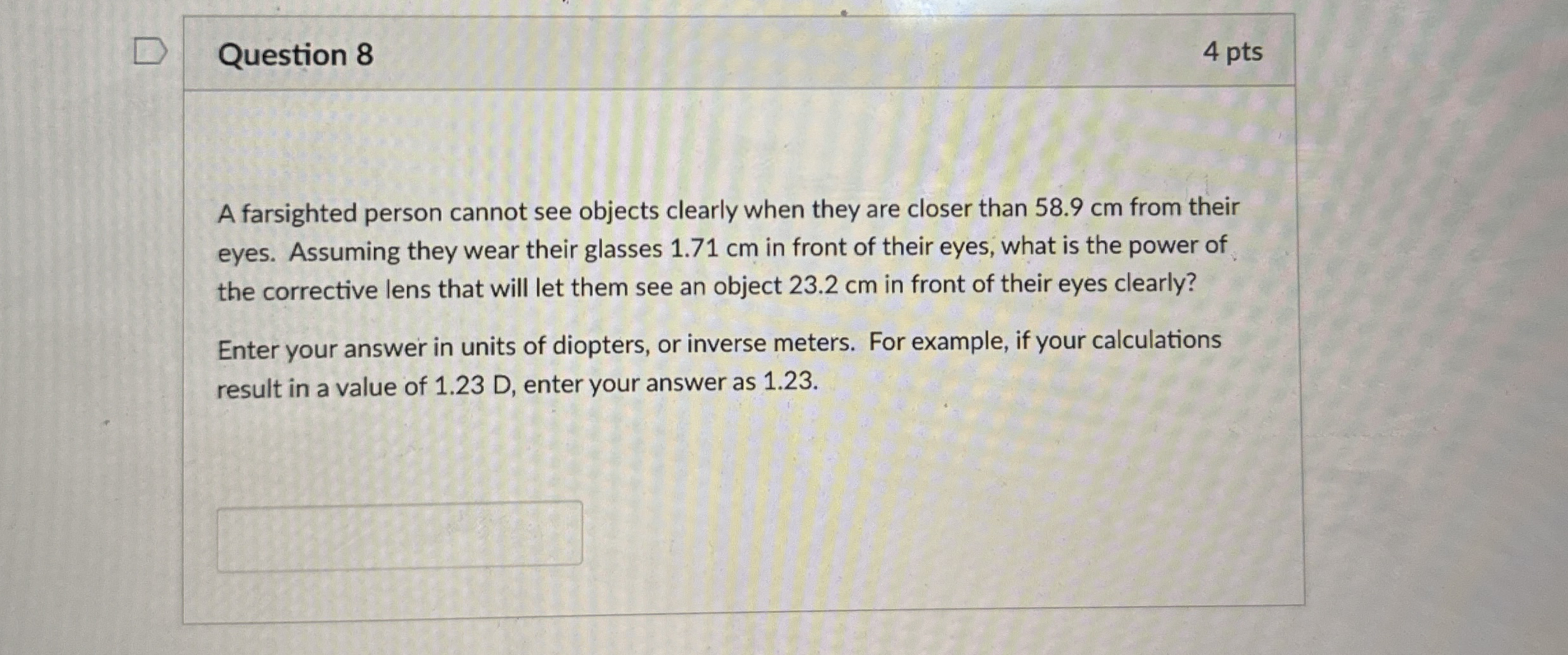 Question 8 4 pts A farsighted person cannot see