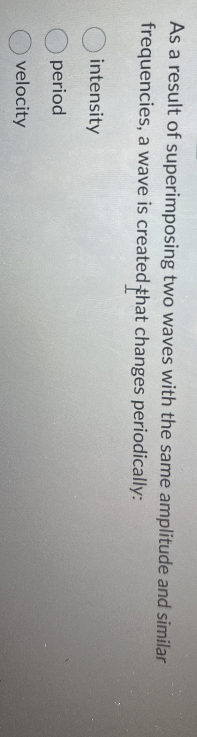 As a result of superimposing two waves with the