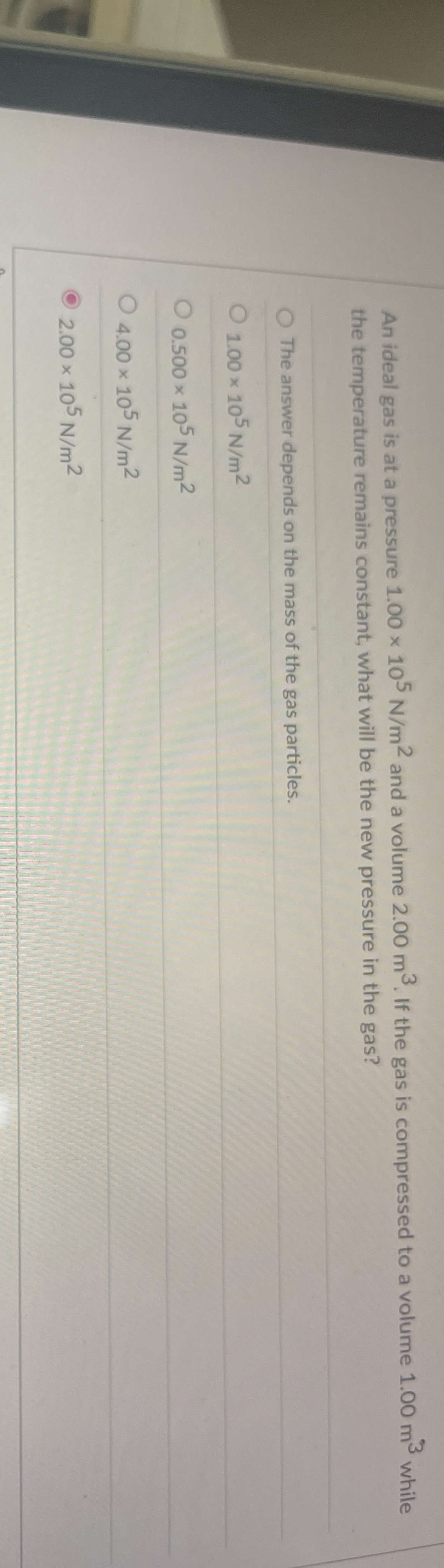An ideal gas is at a pressure 1 . 0 0 1 0 5 N m 2