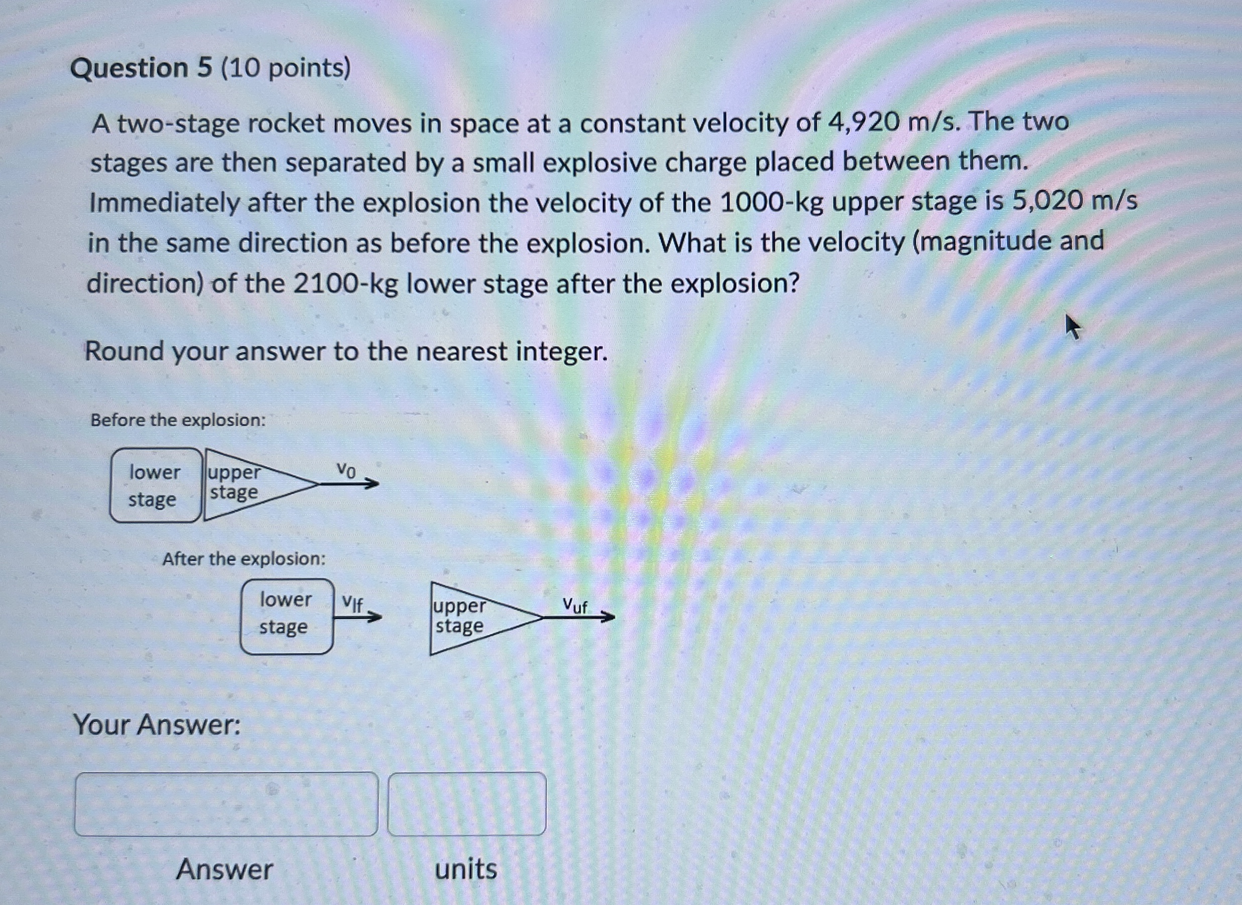 Question 5 ( 1 0 points ) A two - stage rocket